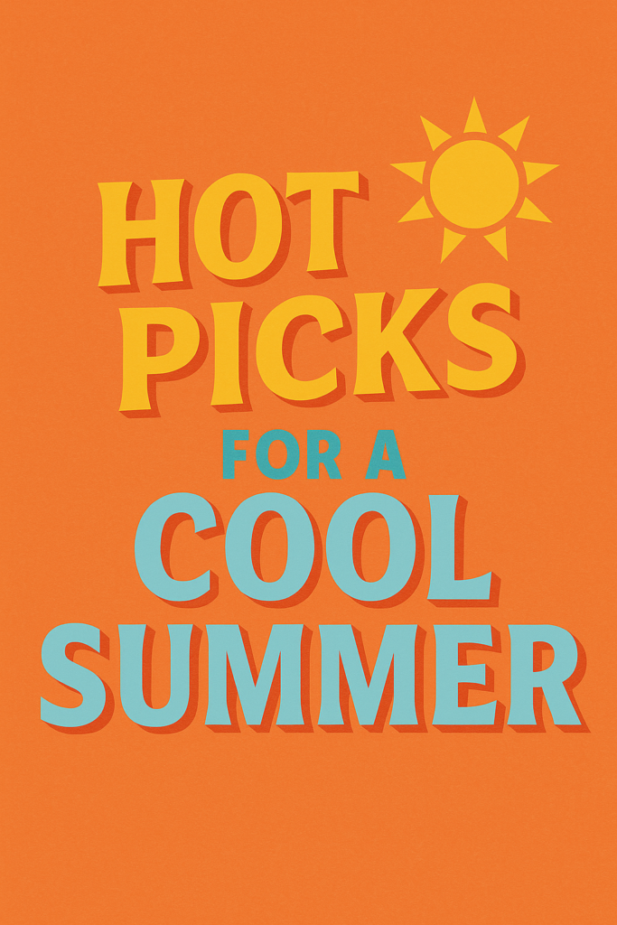 Hot Picks for a Cool Summer