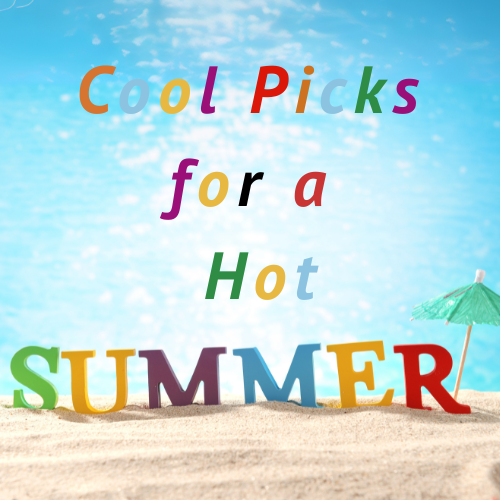 Hot Picks for a Cool Summer!