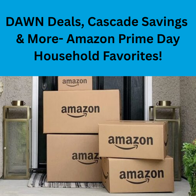 DAWN Deals, Cascade Savings & More- Amazon Prime Day Household Favorites!