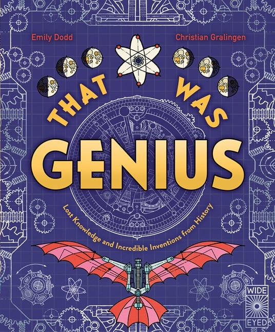 The Quarto Group- That Was Genius: Lost Knowledge and Incredible Inventions from History by Emily Dodd
